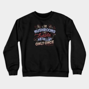 All Mushrooms Are Edible But Come Only Once by Tobe Fonseca Crewneck Sweatshirt